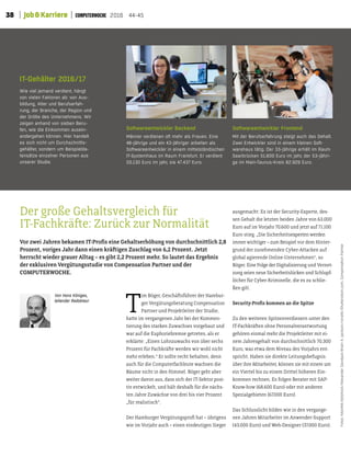 38 Job&Karriere 2016 44-45
T
im Böger, Geschätsführer der Hambur-
ger Vergütungsberatung Compensation
Partner und Projektleiter der Studie,
hate im vergangenen Jahr bei der Kommen-
tierung des starken Zuwachses vorgebaut und
war auf die Euphoriebremse getreten, als er
erklärte: „Einen Lohnzuwachs von über sechs
Prozent für Fachkräte werden wir wohl nicht
mehr erleben.“ Er sollte recht behalten, denn
auch für die Computerfachleute wachsen die
Bäume nicht in den Himmel. Böger geht aber
weiter davon aus, dass sich der IT-Sektor posi-
tiv entwickelt, und hält deshalb für die nächs-
ten Jahre Zuwächse von drei bis vier Prozent
„für realistisch“.
Der Hamburger Vergütungsproi hat – übrigens
wie im Vorjahr auch – einen eindeutigen Sieger
ausgemacht: Es ist der Security-Experte, des-
sen Gehalt die letzten beiden Jahre von 63.000
Euro auf im Vorjahr 70.600 und jetzt auf 71.100
Euro stieg. „Die Sicherheitsexperten werden
immer wichtiger – zum Beispiel vor dem Hinter-
grund der zunehmenden Cyber-Atacken auf
global agierende Online-Unternehmen“, so
Böger. Eine Folge der Digitalisierung und Vernet-
zung seien neue Sicherheitslücken und Schlupf-
löcher für Cyber-Kriminelle, die es zu schlie-
ßen gilt.
Security-Prois kommen an die Spitze
Zu den weiteren Spitzenverdienern unter den
IT-Fachkräten ohne Personalverantwortung
gehören einmal mehr die Projektleiter mit ei-
nem Jahresgehalt von durchschnitlich 70.300
Euro, was etwa dem Niveau des Vorjahrs ent-
spricht. Haben sie direkte Leitungsbefugnis
über ihre Mitarbeiter, können sie mit einem um
ein Viertel bis zu einem Dritel höheren Ein-
kommen rechnen. Es folgen Berater mit SAP-
Know-how (68.600 Euro) oder mit anderen
Spezialgebieten (67.000 Euro).
Das Schlusslicht bilden wie in den vergange-
nen Jahren Mitarbeiter im Anwender-Support
(43.000 Euro) und Web-Designer (37.000 Euro).
Vor zwei Jahren bekamen IT-Prois eine Gehaltserhöhung von durchschnitlich 2,8
Prozent, voriges Jahr dann einen krätigen Zuschlag von 6,2 Prozent. Jetzt
herrscht wieder grauer Alltag – es gibt 2,2 Prozent mehr. So lautet das Ergebnis
der exklusiven Vergütungsstudie von Compensation Partner und der
COMPUTERWOCHE.
Der große Gehaltsvergleich für
IT-Fachkräte: Zurück zur Normalität
Fotos:fotoinfot/dotshock/AlexanderDavidyuk/BrainA.Jackson/ronstik/Shutterstock.com;CompensationPartner
IT-Gehälter 2016/17
Wie viel jemand verdient, hängt
von vielen Faktoren ab: von Aus-
bildung, Alter und Berufserfah-
rung, der Branche, der Region und
der Größe des Unternehmens. Wir
zeigen anhand von sieben Beru-
fen, wie die Einkommen ausein-
andergehen können. Hier handelt
es sich nicht um Durchschnitts-
gehälter, sondern um Beispielda-
tensätze einzelner Personen aus
unserer Studie.
Softwareentwickler Backend
Männer verdienen oft mehr als Frauen. Eine
48-Jährige und ein 43-Jähriger arbeiten als
Softwareentwickler in einem mittelständischen
IT-Systemhaus im Raum Frankfurt. Er verdient
50.130 Euro im Jahr, sie 47.437 Euro.
Softwareentwickler Frontend
Mit der Berufserfahrung steigt auch das Gehalt.
Zwei Entwickler sind in einem kleinen Soft-
warehaus tätig. Der 33-Jährige erhält im Raum
Saarbrücken 51.600 Euro im Jahr, der 53-Jähri-
ge im Main-Taunus-Kreis 82.929 Euro.
Von Hans Königes,
leitender Redakteur
 