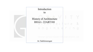 Introduction
to
History of Architecture
HOA1- 22ART101
Ar. Sakthimurugan
 