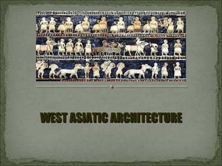 WEST ASIATIC ARCHITECTURE
 