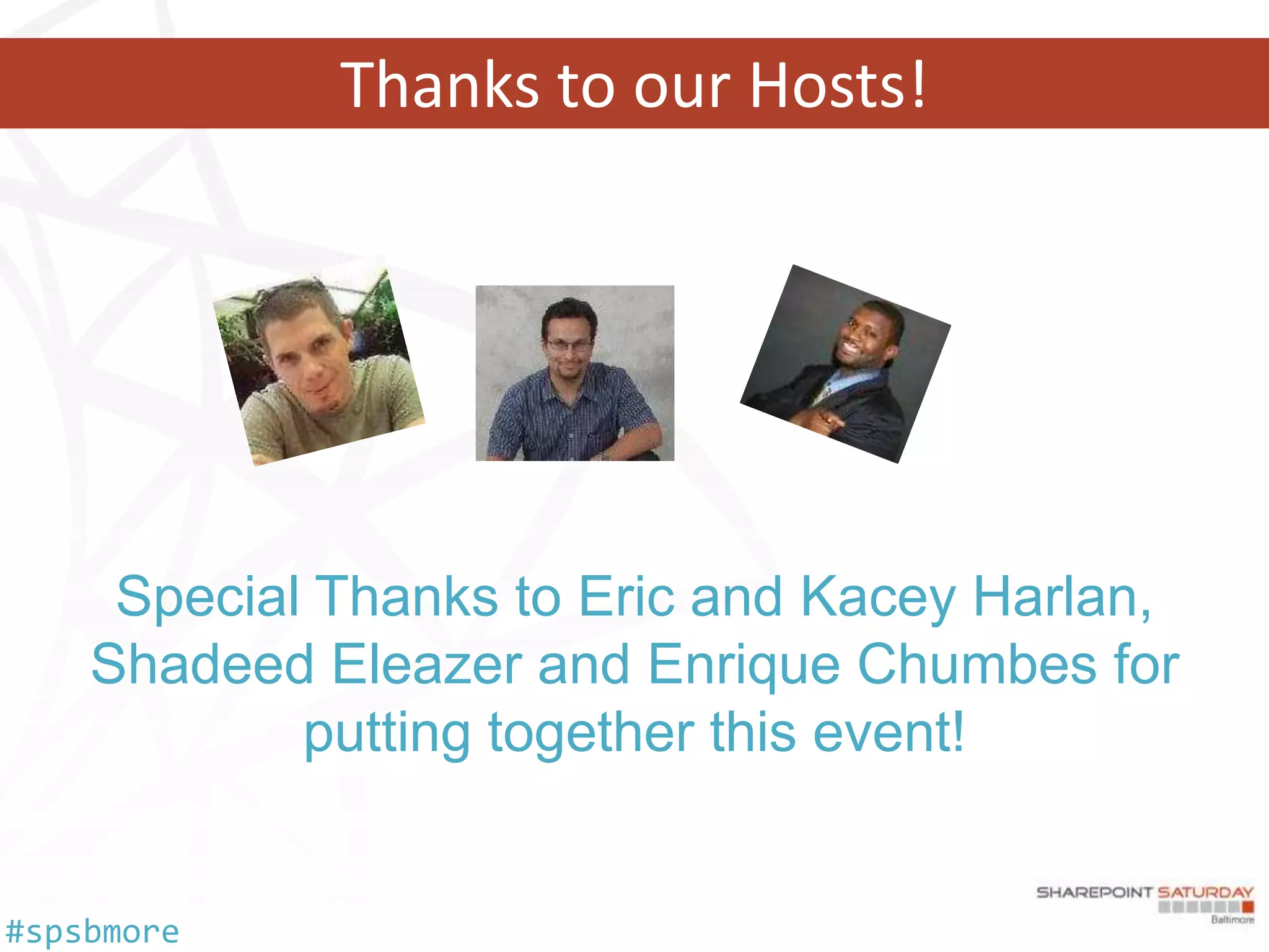 Thanks to our Hosts!




     Special Thanks to Eric and Kacey Harlan,
    Shadeed Eleazer and Enrique Chumbes for
            putting together this event!


#spsbmore
 