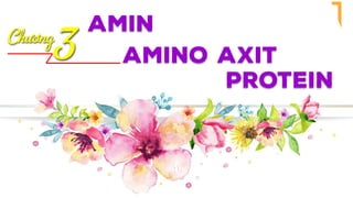 AMIN
Chương
3 AMINO AXIT
PROTEIN
 