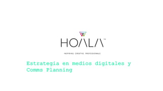 Estrategia en medios digitales y Comms Planning
 