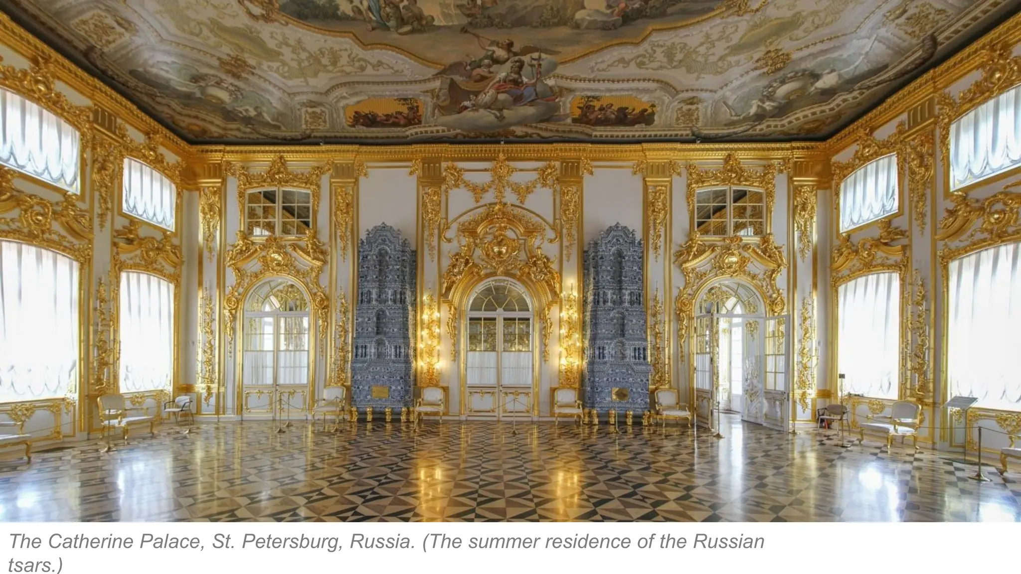 The Catherine Palace, St. Petersburg, Russia. (The summer residence of the Russian
tsars.)
 