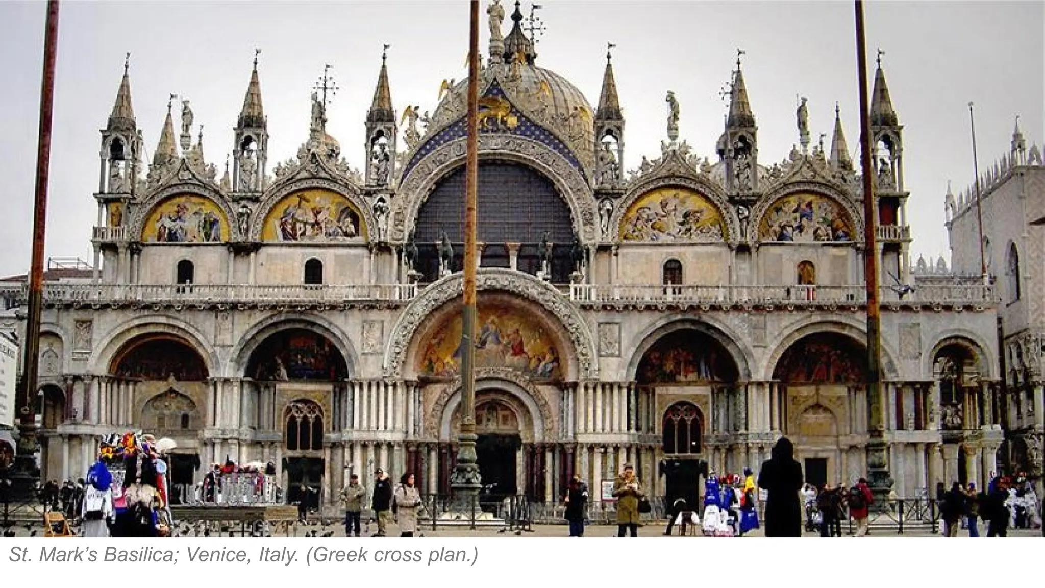 St. Mark’s Basilica; Venice, Italy. (Greek cross plan.)
 