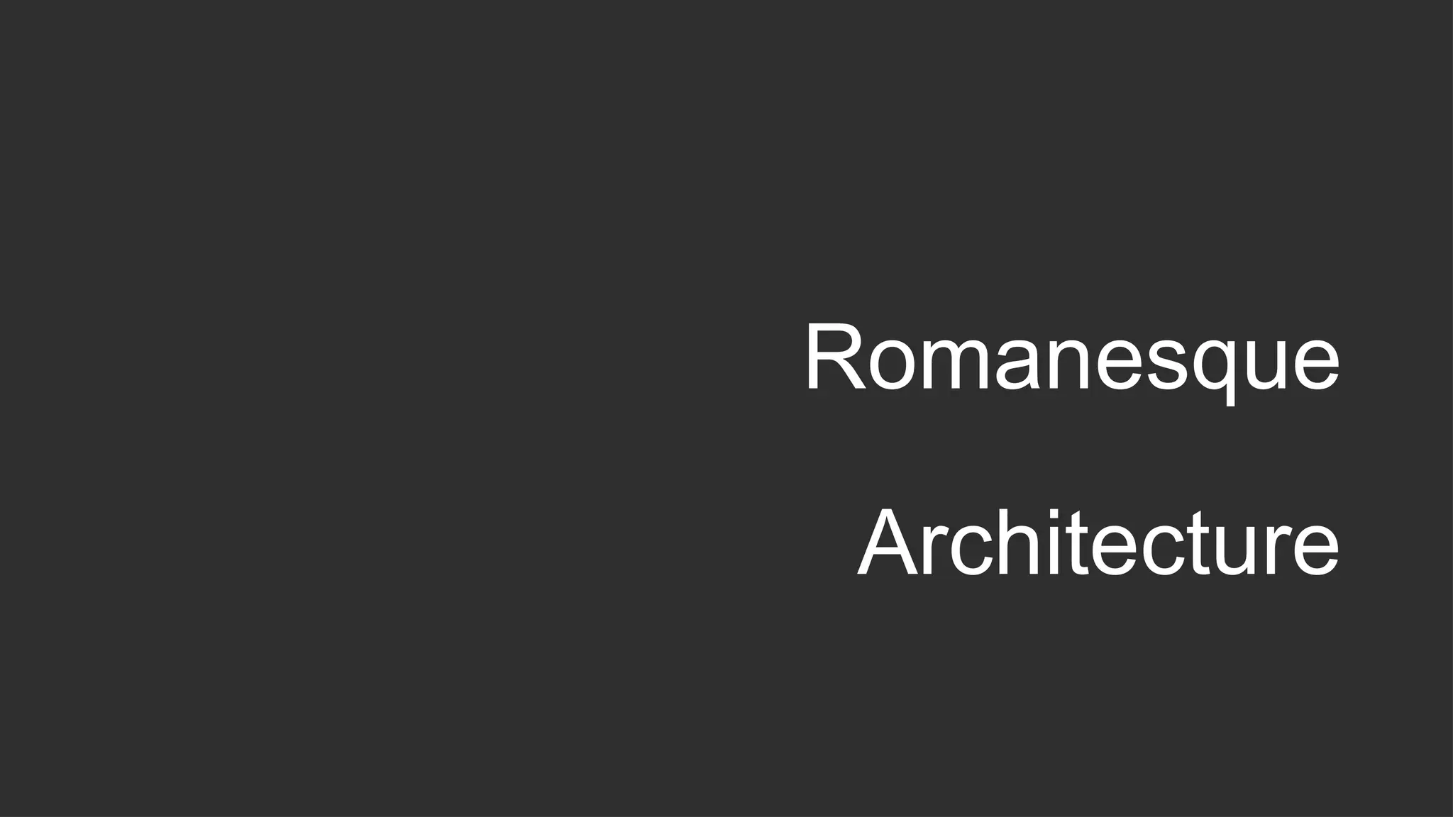 Romanesque
Architecture
 