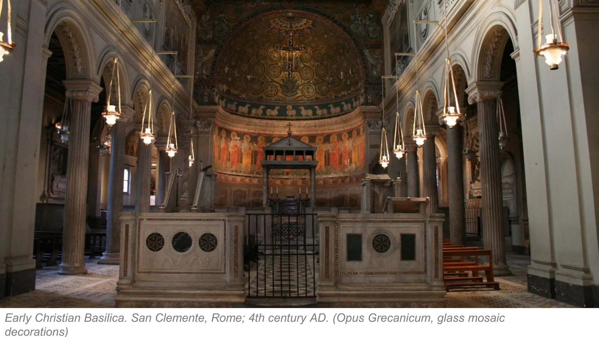 Early Christian Basilica. San Clemente, Rome; 4th century AD. (Opus Grecanicum, glass mosaic
decorations)
 
