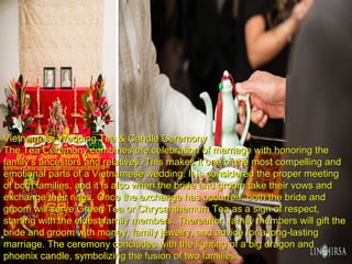 Vietnamese Wedding Tea & Candle CeremonyVietnamese Wedding Tea & Candle Ceremony
The Tea Ceremony combines the celebration...