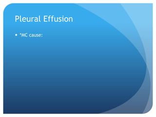 Pleural Effusion
 *MC cause:
 