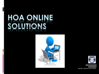 HOA ONLINE
SOLUTIONS
MGMASSOCIATION
MANAGEMENT
Expertise. Experience. Accountability.
 