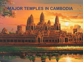 MAJOR TEMPLES IN CAMBODIA
 