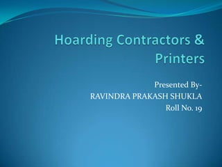 Presented ByRAVINDRA PRAKASH SHUKLA
Roll No. 19

 