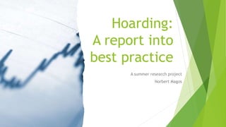 Hoarding:
A report into
best practice
A summer research project
Norbert Magos
 