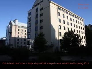 This is how time bank – Naapuriapu HOAS Kamppi – was established in spring 2011  Iikka Lovio 17.5.2011  