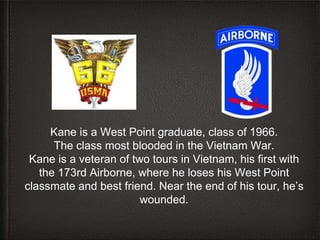 Kane’s second tour is with Special Forces, including
running highly classified cross-border missions.
 