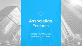 2016 © AppFolio, Inc. Confidential.
Association
Features
Making your life easier
and saving you time!
 