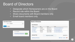 2016 © AppFolio, Inc. Confidential.
Board of Directors
• Designate which Homeowners are on the Board
• Record role within the Board
• Share documents with Board members only
• Email board members only
 