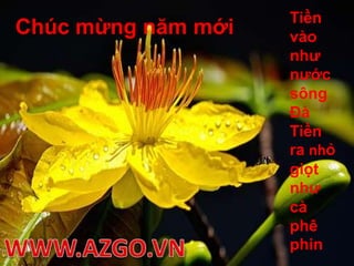Tiền vào như nước sông ĐàTiền ra nhỏgiọt như cà phê phinChúc mừng năm mớiWWW.AZGO.VN