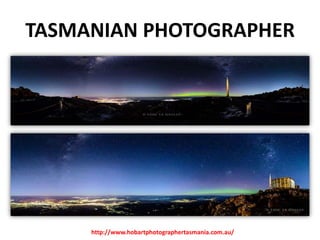 TASMANIAN PHOTOGRAPHER

http://www.hobartphotographertasmania.com.au/

 