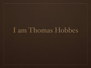 I am Thomas Hobbes
 