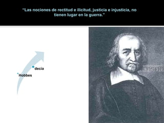 “Las nociones de rectitud e ilicitud, justicia e injusticia, no tienen lugar en la guerra.”
