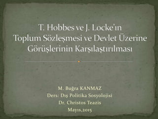 M. Buğra KANMAZ
Ders: Dış Politika Sosyolojisi
Dr. Christos Teazis
Mayıs,2015
 