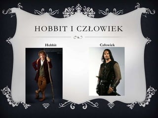 HOBBIT I CZŁOWIEK
Hobbit Człowiek
 