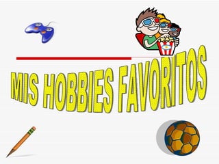 MIS HOBBIES FAVORITOS 