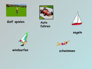 Golf spielen Auto fahren windsurfen segeln schwimmen 