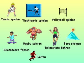 Tennis spielen Tischtennis spielen Volleyball spielen Skateboard fahren Rugby spielen Inlineskate fahren Berg steigen laufen 