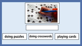 doing puzzles doing crosswords playing cards