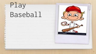Play
Baseball
3
 