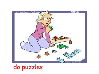 do puzzles
 