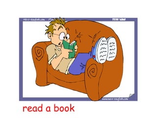 read a book
 