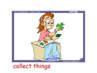 collect things
 