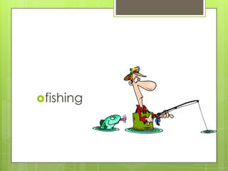 fishing

 