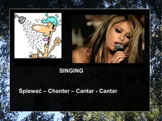SINGING Śpiewać – Chanter – Cantar - Cantar 