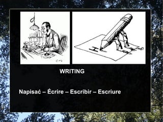 WRITING Napisać – Écrire – Escribir – Escriure  