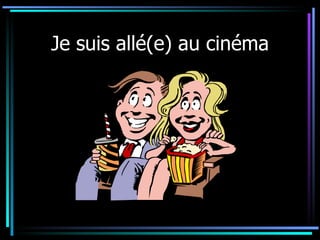 Je suis allé(e) au cin éma 