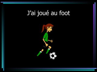 J’ai joué au foot 