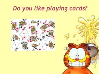 Do you like playing cards?
 