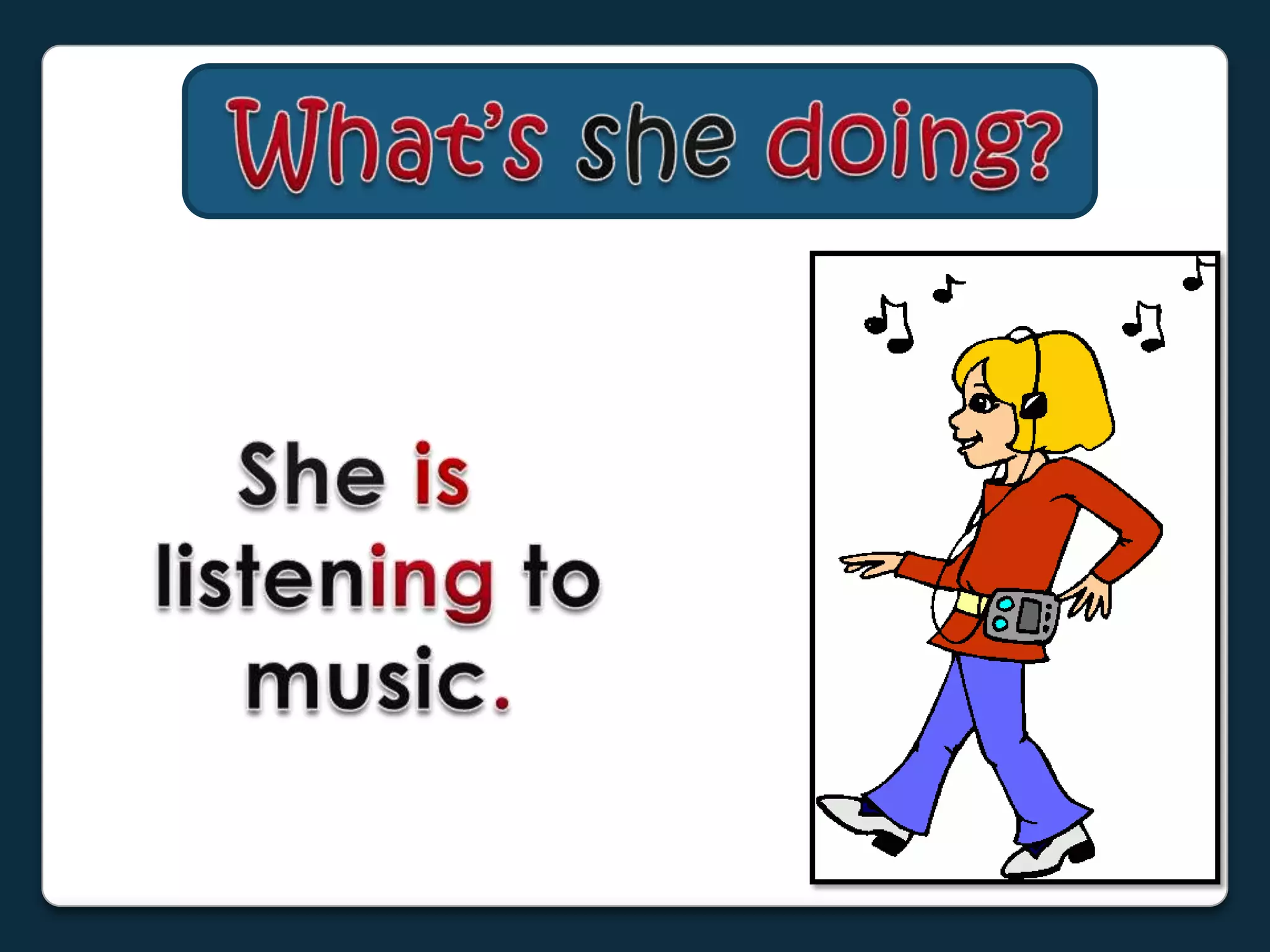 What’sshedoing?Sheislisteningtomusic.