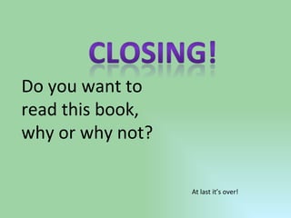 At last it’s over! Do you want to read this book, why or why not? 