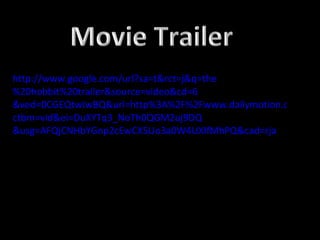 http:// www. google . com / url ? sa = t & rct = j & q =the %20hobbit%20trailer&source= video& cd =6 &ved=0CGEQtwIwBQ&url=http%3A%2F%2Fwww.dailymotion.com%2Fvideo%2Fxbelwp_the-hobbit-trailer-2010-lord-of-the_shortfilms& ctbm= vid & ei =DuXYTq3_NoTh0QGM2uj9DQ &usg=AFQjCNHbYGnp2cEwCX5Uo3a0W4UXIfMhPQ& cad= rja   