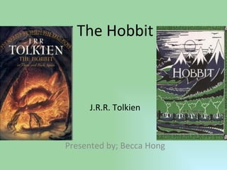 The Hobbit J.R.R. Tolkien Presented by; Becca Hong 