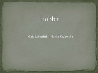 Maja Jakoniuk i Hania Krzewska
 
