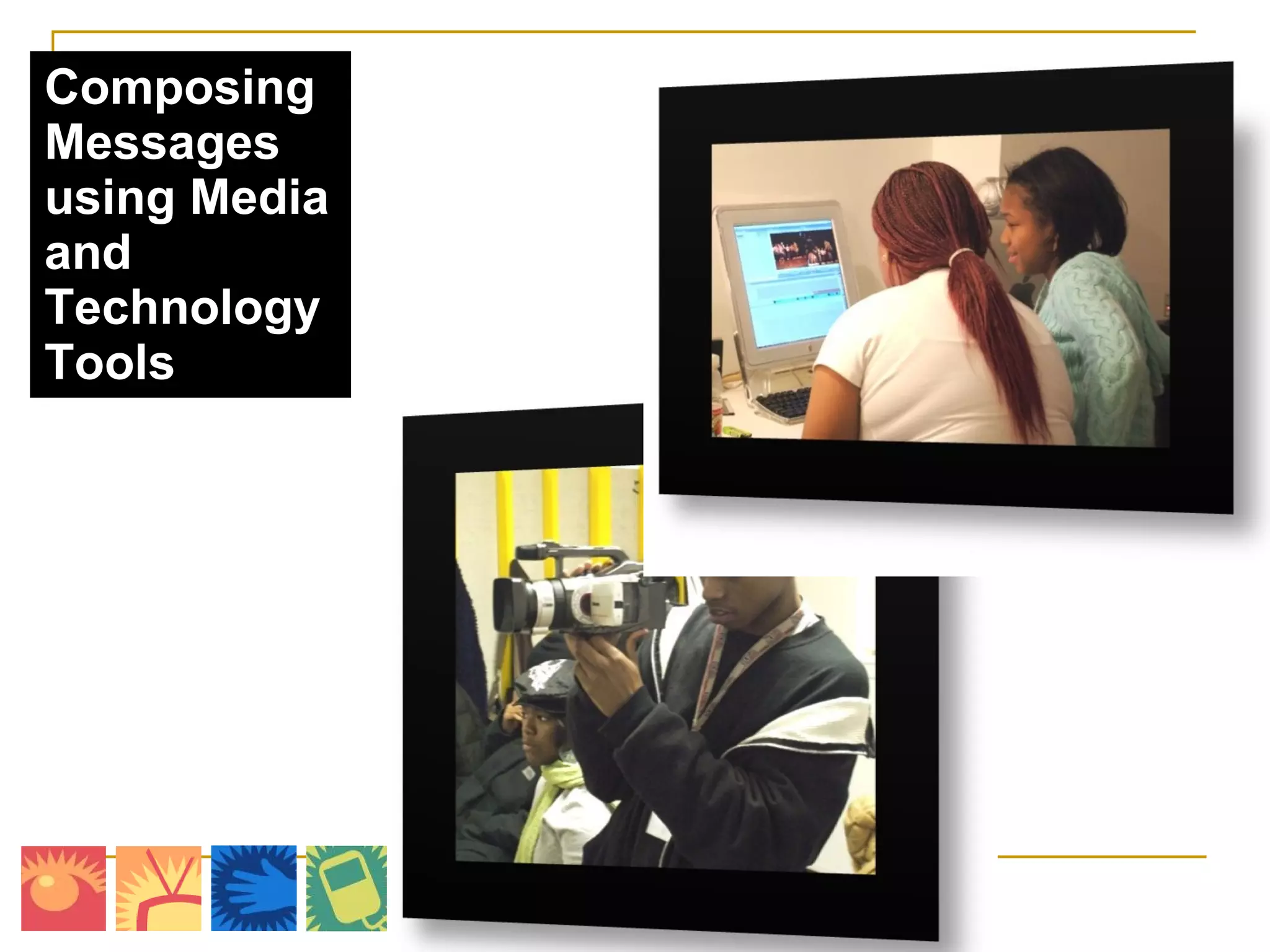 Composing Messages using Media and Technology Tools 