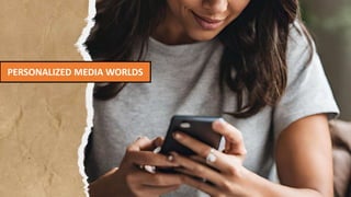 PERSONALIZED MEDIA WORLDS
 