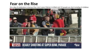 Fear on the Rise
On a day of celebration in Kansas City, Lisa Lopez-Galvan is killed and 22 people are shot including 11 children
 