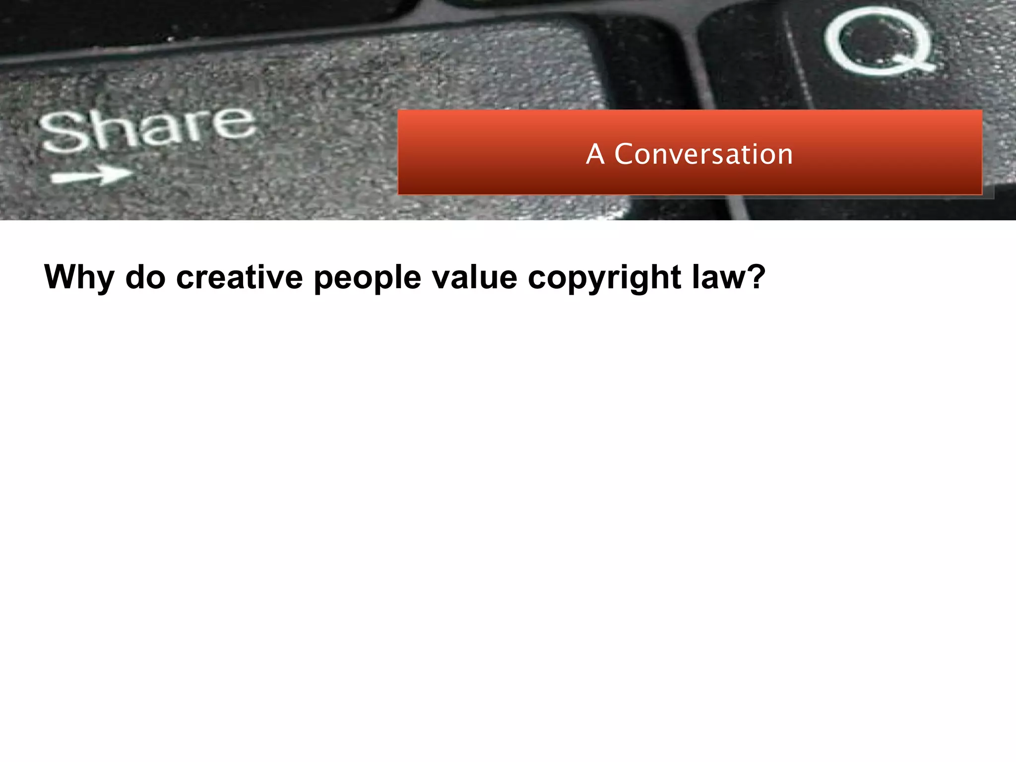 PEER-TO-PEER FILE SHARING Why do creative people value copyright law? A Conversation 