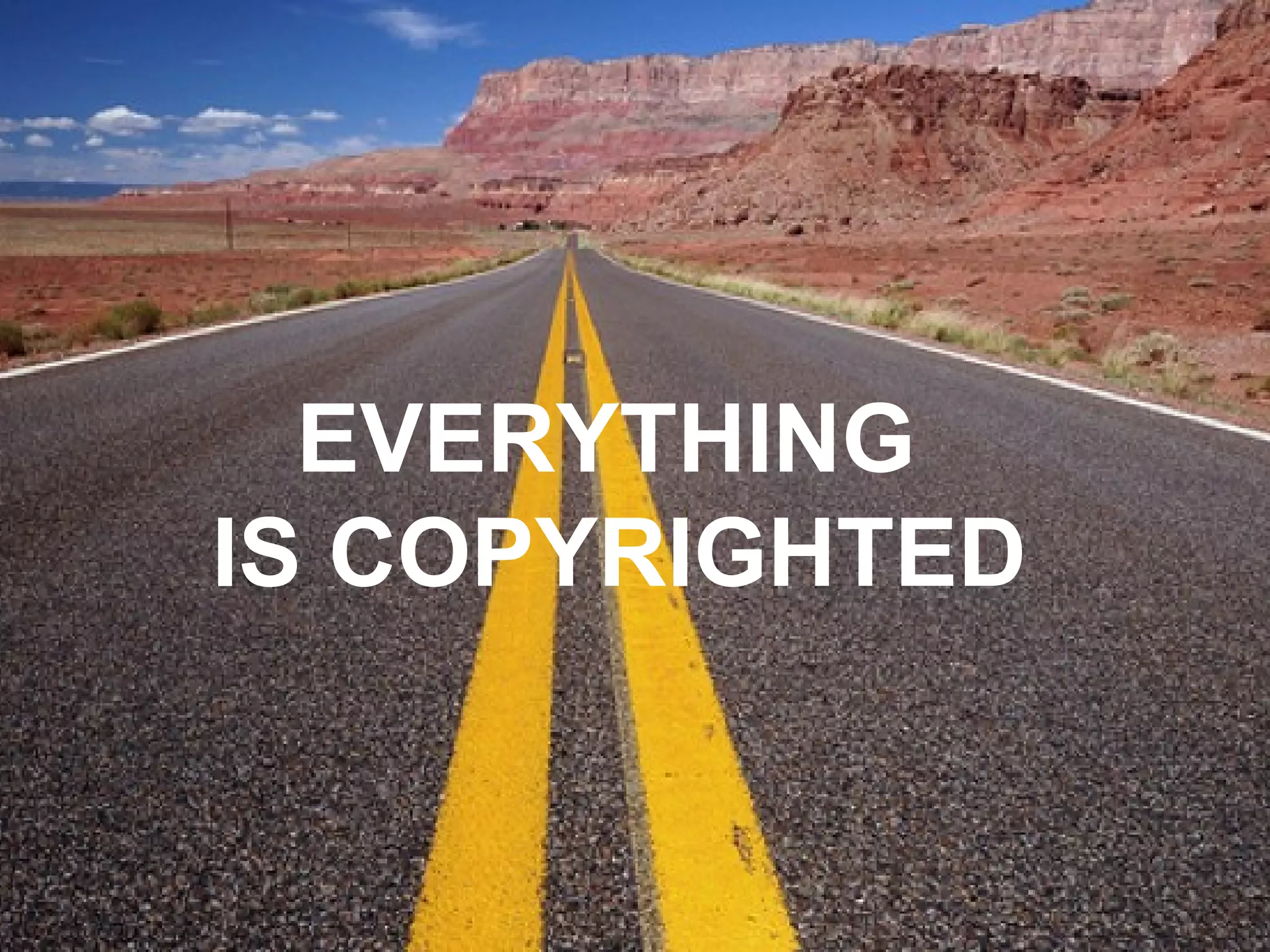 EVERYTHING  IS COPYRIGHTED 
